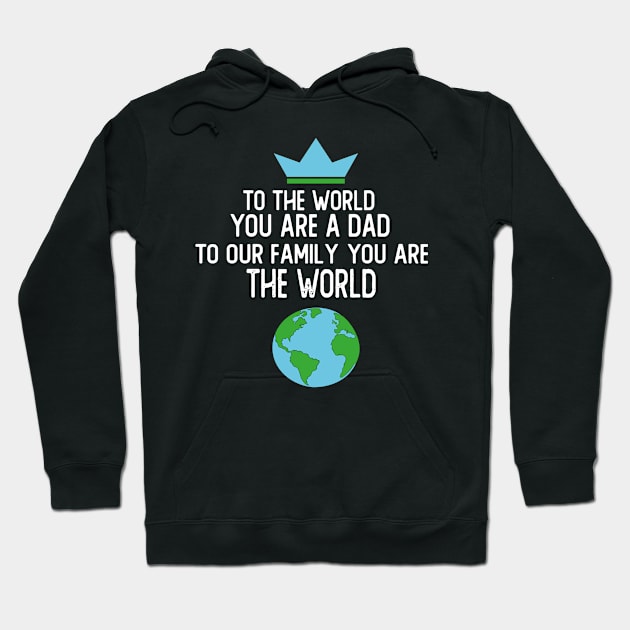 FATHERS DAY GIFT TO THE WORLD YOU ARE A DAD TO OUR FAMILY YOU ARE THE WORLD Hoodie by T-shirt verkaufen